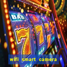 wifi smart camera easy to achieve real time remote viewing