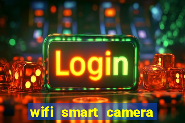 wifi smart camera easy to achieve real time remote viewing