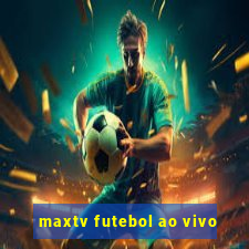 maxtv futebol ao vivo