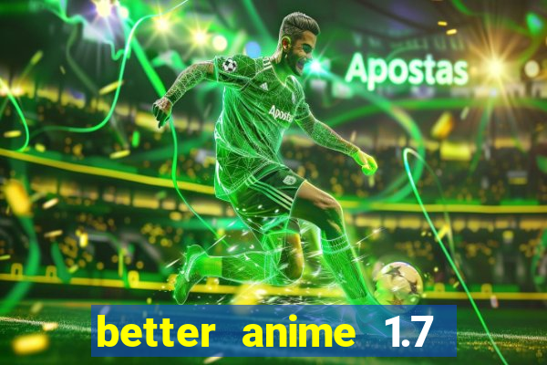 better anime 1.7 apk download