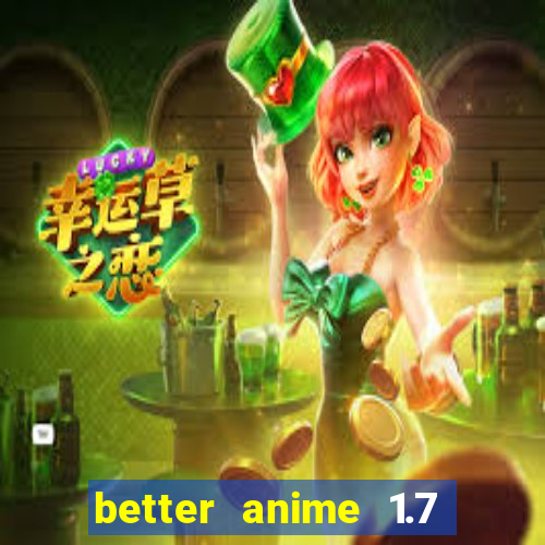 better anime 1.7 apk download