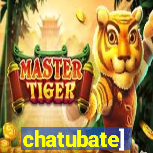 chatubate]