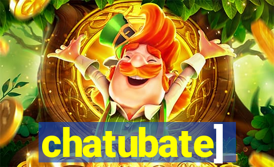 chatubate]