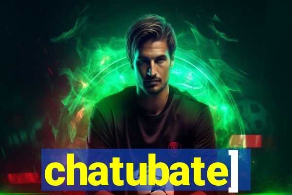 chatubate]