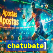 chatubate]