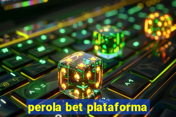 perola bet plataforma