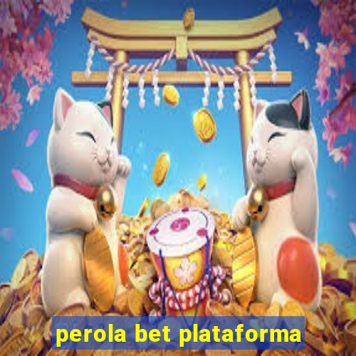 perola bet plataforma