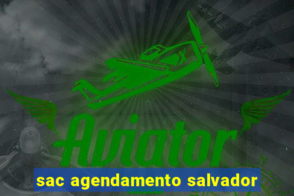 sac agendamento salvador