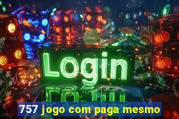 757 jogo com paga mesmo