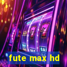 fute max hd