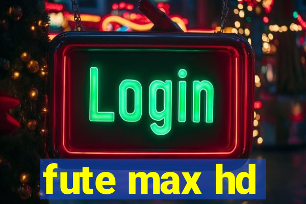 fute max hd