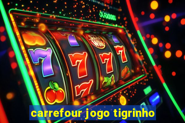 carrefour jogo tigrinho