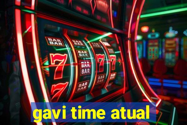 gavi time atual