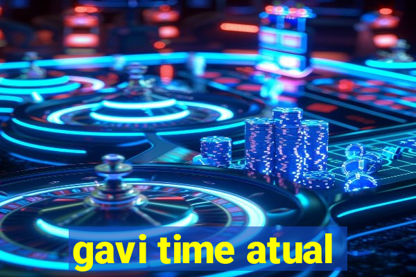 gavi time atual