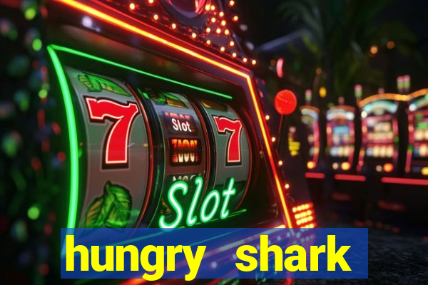 hungry shark evolution dinheiro infinito ios