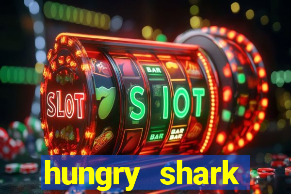 hungry shark evolution dinheiro infinito ios