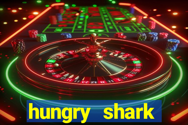 hungry shark evolution dinheiro infinito ios