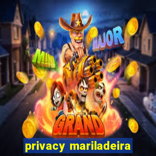 privacy mariladeira