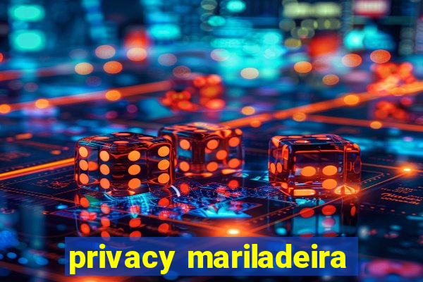 privacy mariladeira