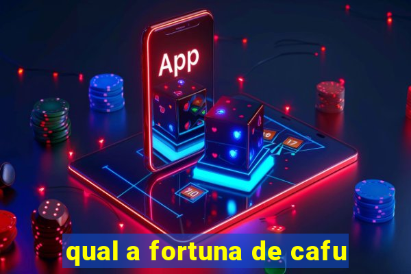 qual a fortuna de cafu