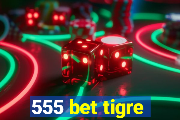 555 bet tigre