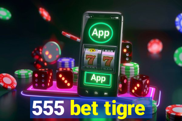 555 bet tigre