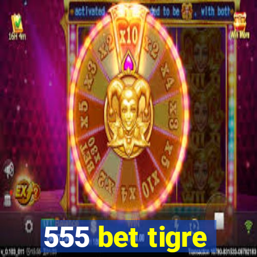 555 bet tigre