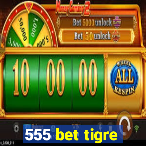 555 bet tigre