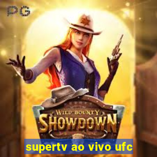 supertv ao vivo ufc