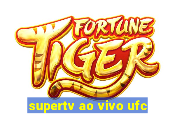 supertv ao vivo ufc