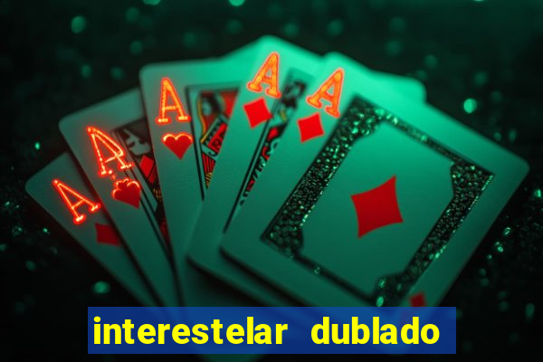 interestelar dublado 4k interestelar filme completo dublado