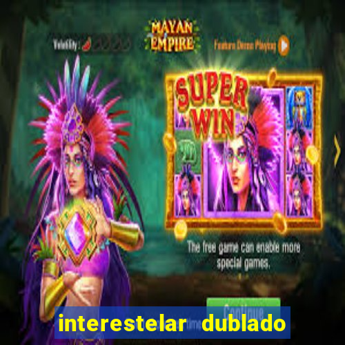 interestelar dublado 4k interestelar filme completo dublado