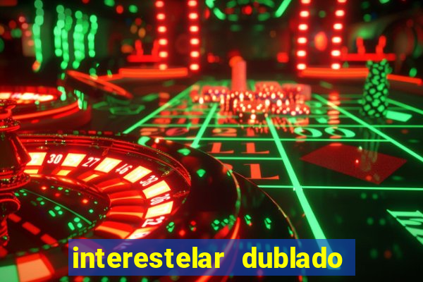 interestelar dublado 4k interestelar filme completo dublado