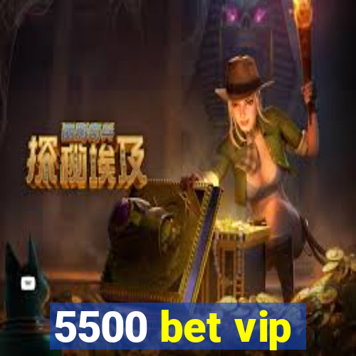 5500 bet vip