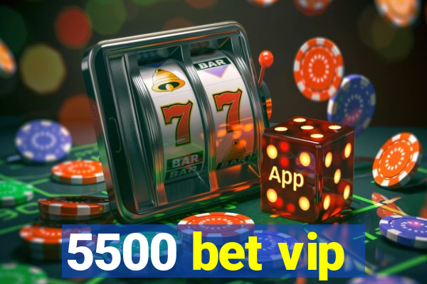 5500 bet vip