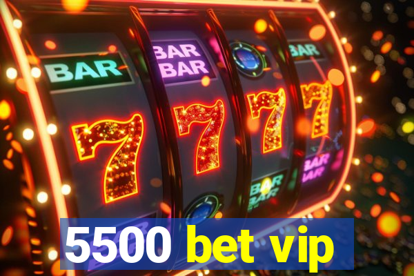 5500 bet vip