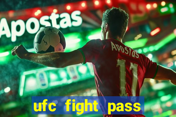 ufc fight pass onde assistir