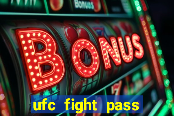 ufc fight pass onde assistir