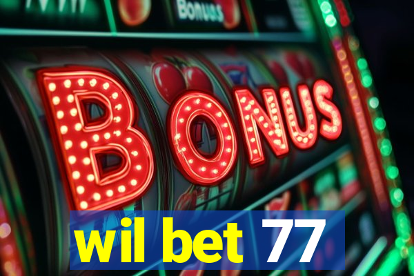 wil bet 77