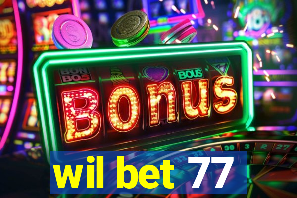 wil bet 77