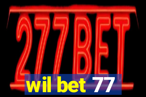 wil bet 77