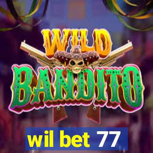 wil bet 77