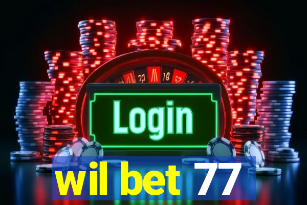 wil bet 77