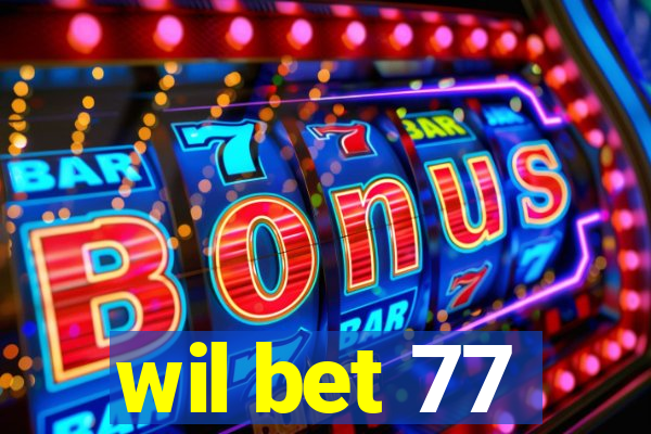 wil bet 77