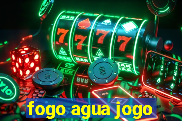 fogo agua jogo