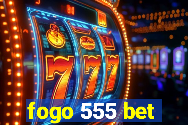 fogo 555 bet