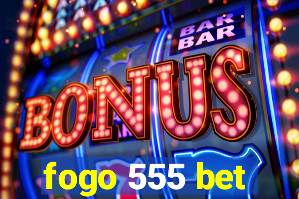 fogo 555 bet