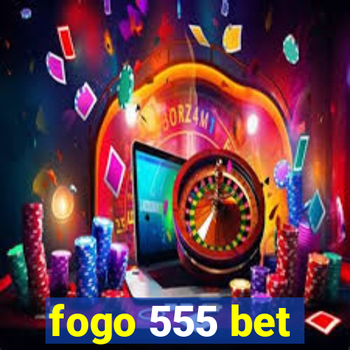 fogo 555 bet