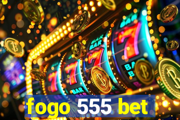 fogo 555 bet