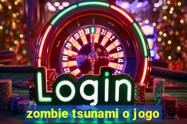 zombie tsunami o jogo